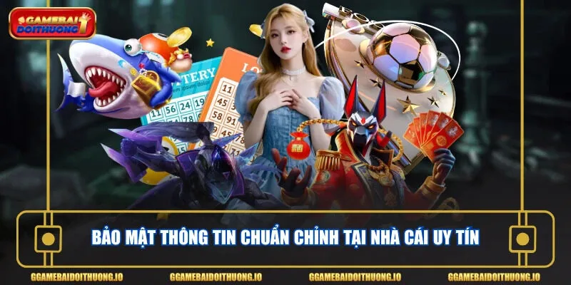 Bảo mật thông tin chuẩn chỉnh tại thương hiệu đáng tin cậy