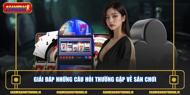 Giải đáp những câu hỏi thường gặp về sân chơi