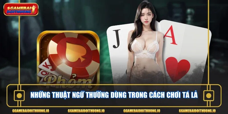 Những thuật ngữ thường dùng trong cách chơi tá lả