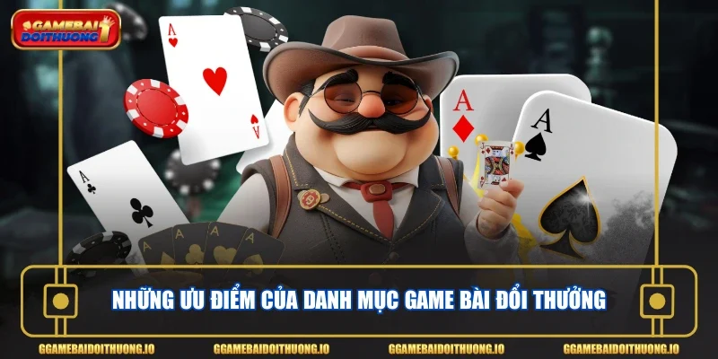 Những ưu điểm của danh mục game bài đổi thưởng