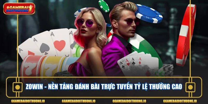 Zowin - Nền tảng đánh bài trực tuyến tỷ lệ thưởng cao